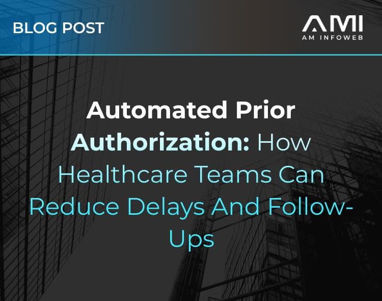 Automated Prior Authorization: How Healthcare Teams Can Reduce Delays and Follow-Ups