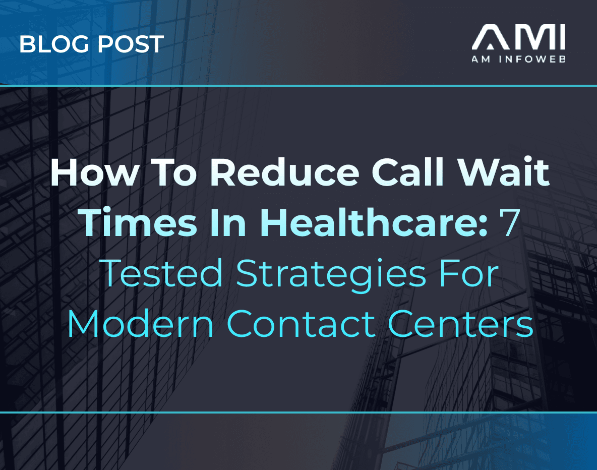 How to Reduce Call Wait Times in Healthcare: 7 Tested Strategies for Modern Contact Centers