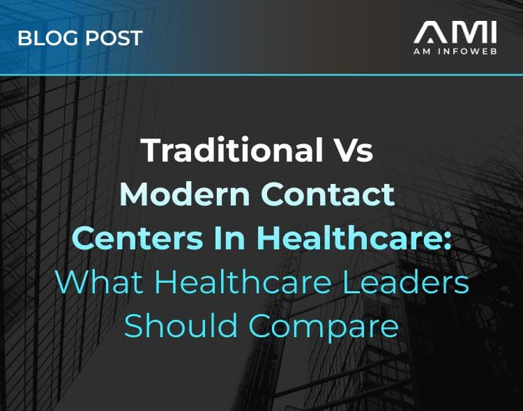 Traditional vs Modern Contact Centers in Healthcare: What Healthcare Leaders Should Compare